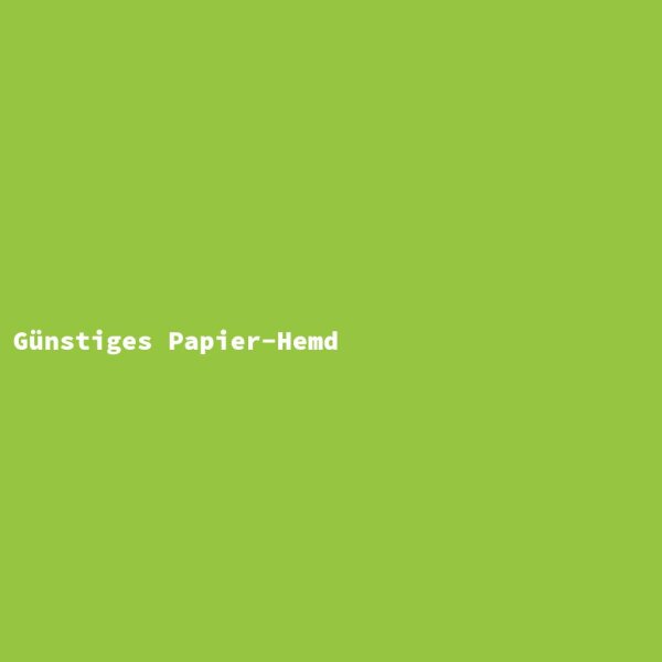 G&uuml;nstiges Papier-Hemd
