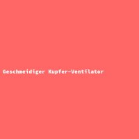 Geschmeidiger Kupfer-Ventilator