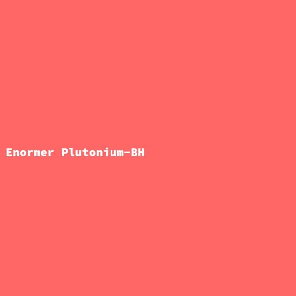 Enormer Plutonium-BH