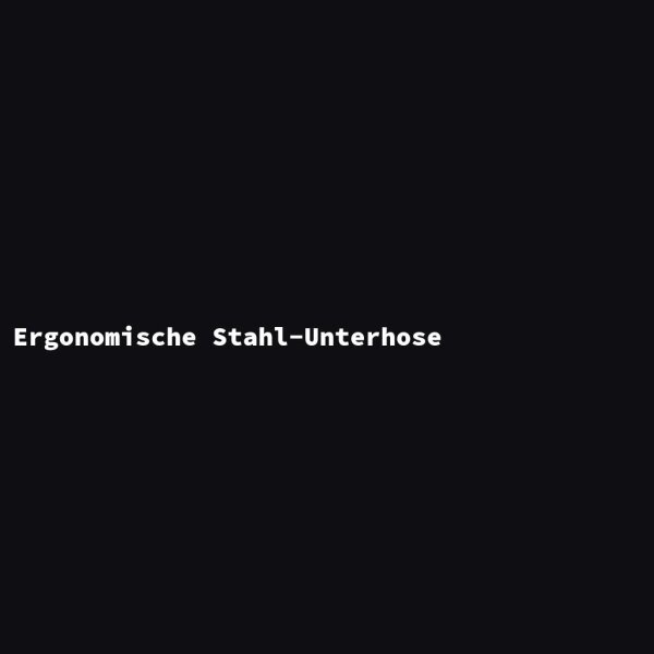 Ergonomische Stahl-Unterhose