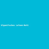 Gigantisches Leinen-Bett