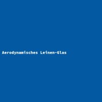 Aerodynamisches Leinen-Glas