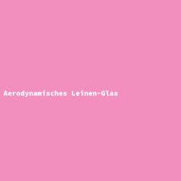 Aerodynamisches Leinen-Glas