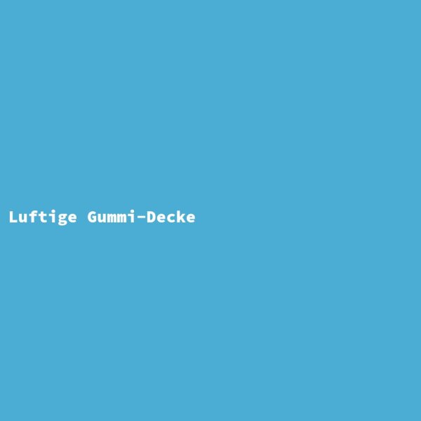 Luftige Gummi-Decke
