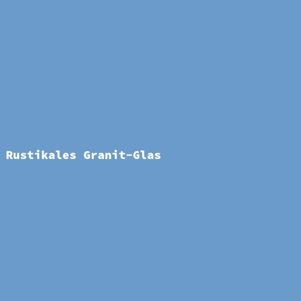 Rustikales Granit-Glas