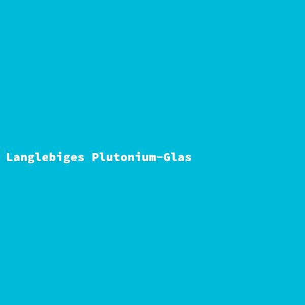 Langlebiges Plutonium-Glas