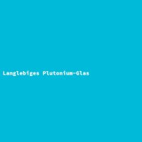 Langlebiges Plutonium-Glas