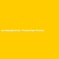 Aerodynamische Plutonium-Platte