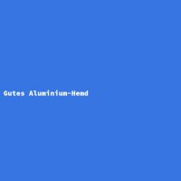 Gutes Aluminium-Hemd