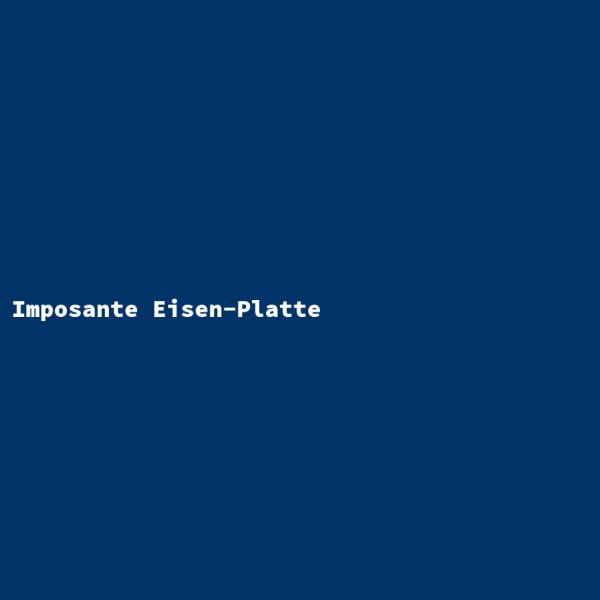 Imposante Eisen-Platte