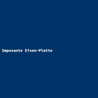 Imposante Eisen-Platte