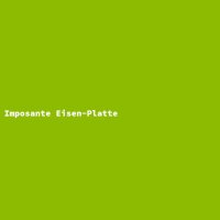 Imposante Eisen-Platte