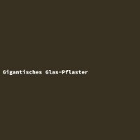 Gigantisches Glas-Pflaster