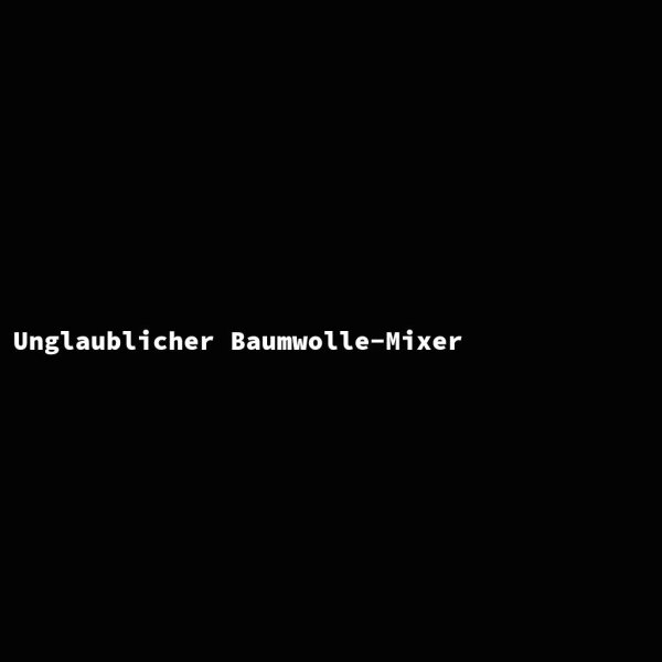 Unglaublicher Baumwolle-Mixer