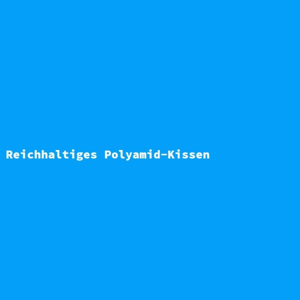Reichhaltiges Polyamid-Kissen