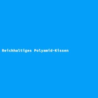 Reichhaltiges Polyamid-Kissen