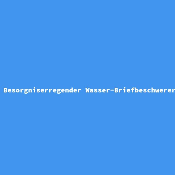 Besorgniserregender Wasser-Briefbeschwerer