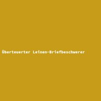 &Uuml;berteuerter Leinen-Briefbeschwerer