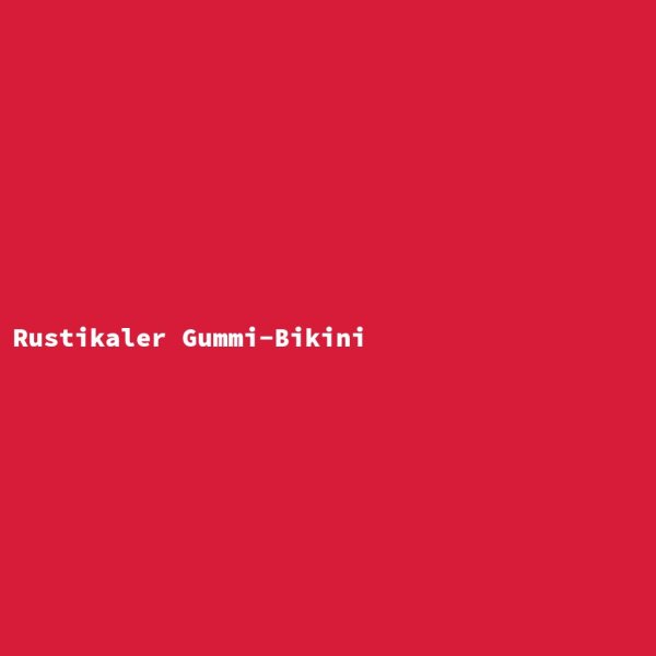 Rustikaler Gummi-Bikini