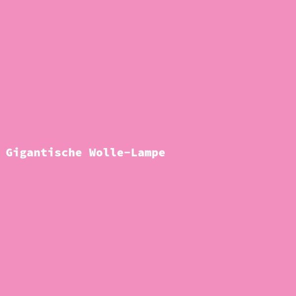 Gigantische Wolle-Lampe
