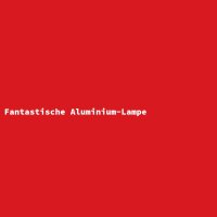 Fantastische Aluminium-Lampe