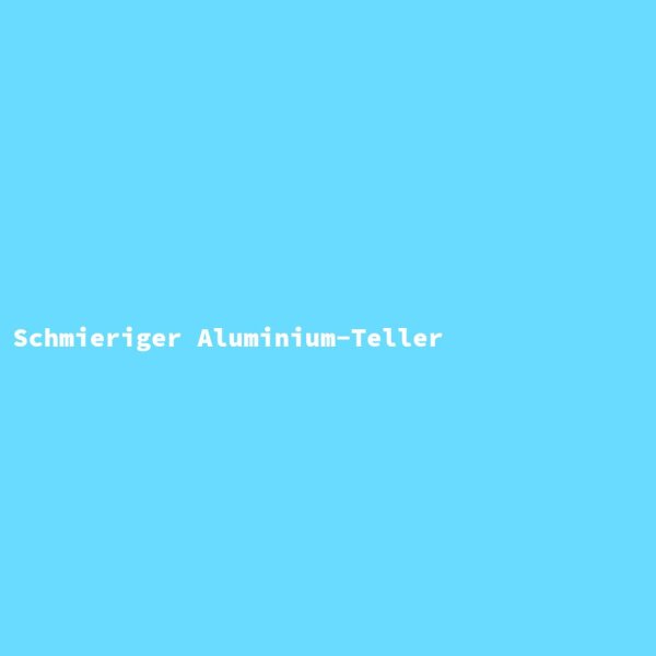 Schmieriger Aluminium-Teller