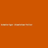 Schmieriger Aluminium-Teller
