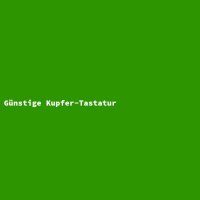 G&uuml;nstige Kupfer-Tastatur
