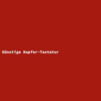 G&uuml;nstige Kupfer-Tastatur