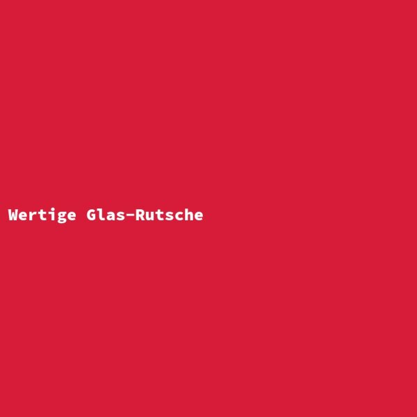 Wertige Glas-Rutsche