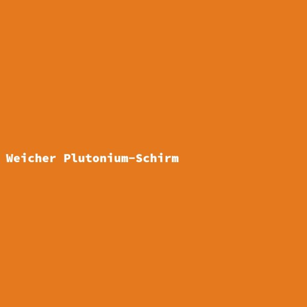 Weicher Plutonium-Schirm