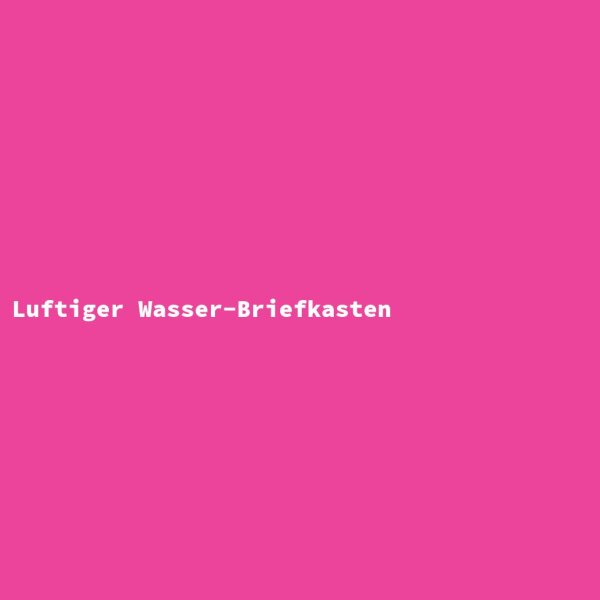 Luftiger Wasser-Briefkasten