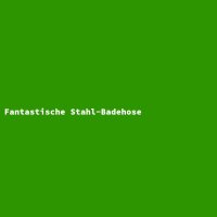 Fantastische Stahl-Badehose