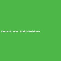 Fantastische Stahl-Badehose