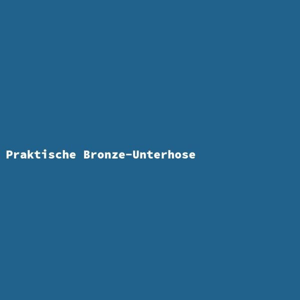 Praktische Bronze-Unterhose