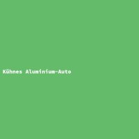 K&uuml;hnes Aluminium-Auto