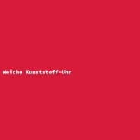 Weiche Kunststoff-Uhr