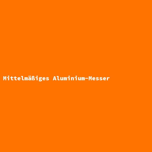 Mittelm&auml;&szlig;iges Aluminium-Messer