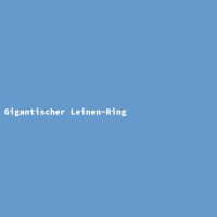Gigantischer Leinen-Ring