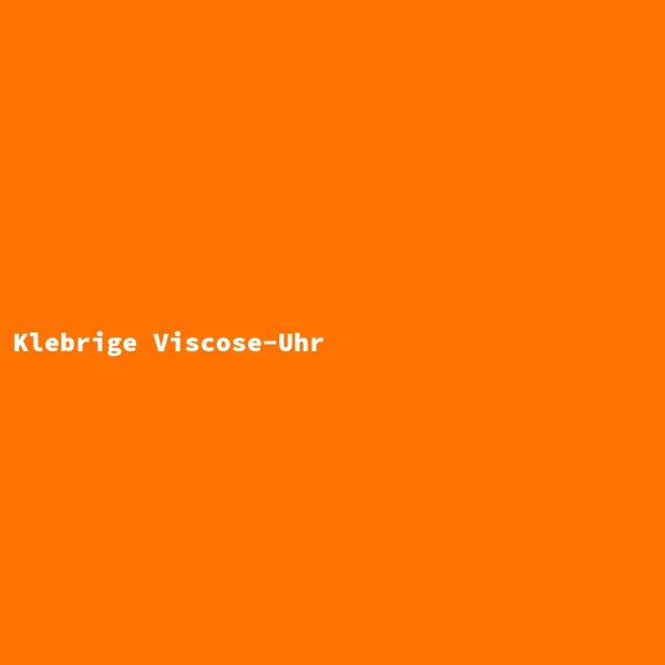 Klebrige Viscose-Uhr
