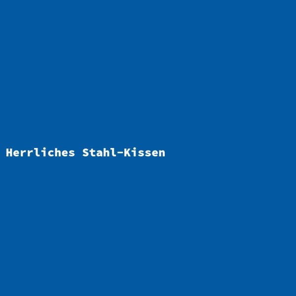 Herrliches Stahl-Kissen