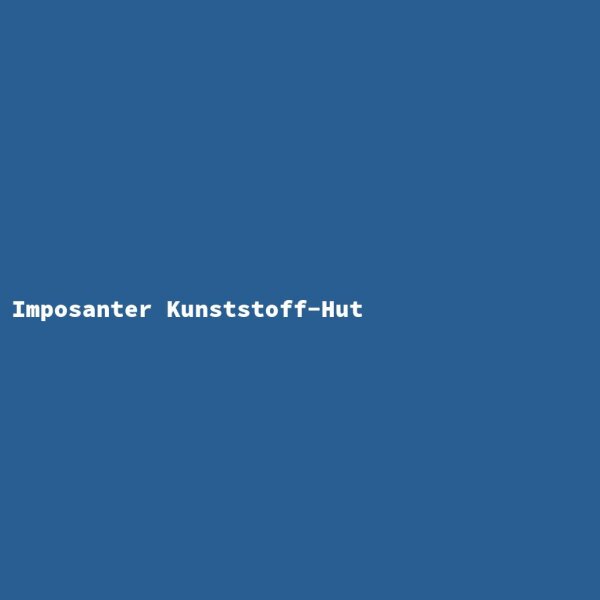 Imposanter Kunststoff-Hut