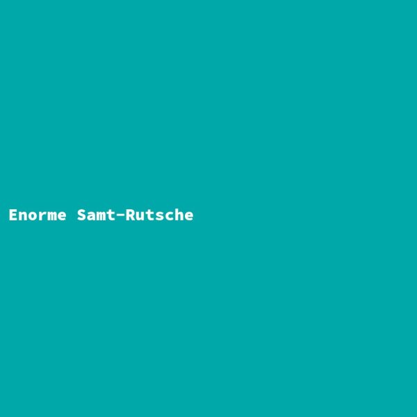 Enorme Samt-Rutsche