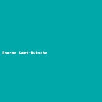 Enorme Samt-Rutsche