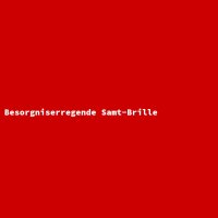 Besorgniserregende Samt-Brille
