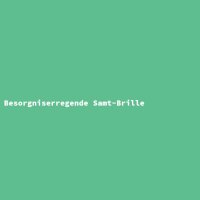 Besorgniserregende Samt-Brille