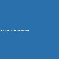 Enorme Glas-Badehose