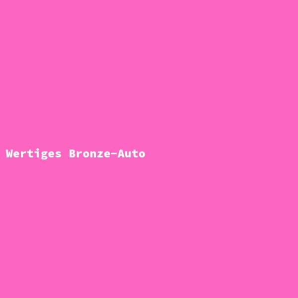 Wertiges Bronze-Auto