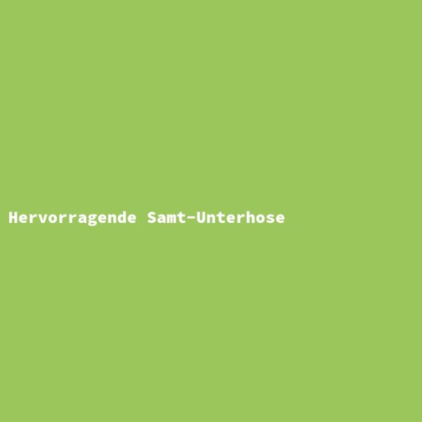Hervorragende Samt-Unterhose