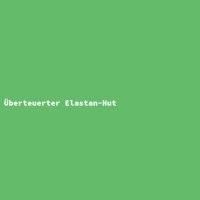 &Uuml;berteuerter Elastan-Hut